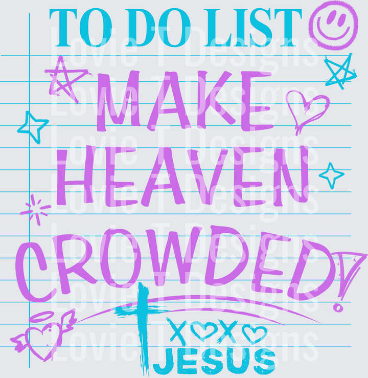 TO DO LIST MAKE HEAVEN CROWDED XOXO JESUS