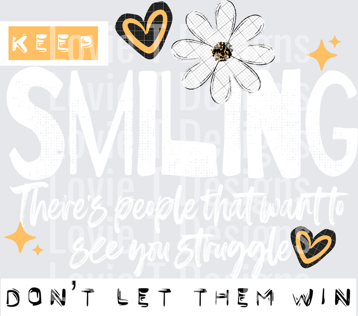 Keep Smiling Don't Let Them Win (White) DTF transfer design