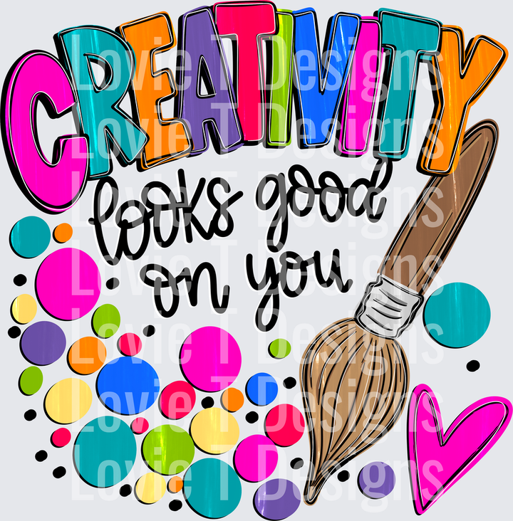 Creativity Looks Good On You DTF transfer